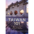 Taiwan 101: Studying, Working, and Traveling in Today's Taiwan - Hardcover