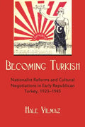 Becoming Turkish: Nationalist Reforms and Cultural Negotiations in Early Republican Turkey 1923-1945 - Hardcover