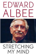 Stretching My Mind: The Collected Essays of Edward Albee - Paperback