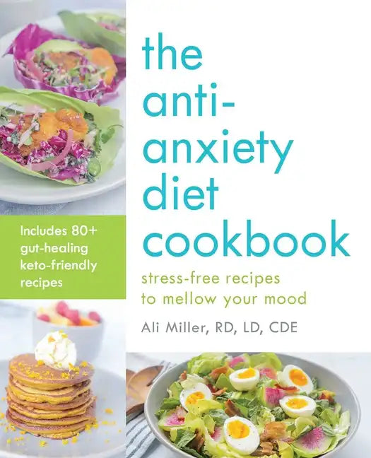 The Anti-Anxiety Diet Cookbook: Stress-Free Recipes to Mellow Your Mood - Paperback