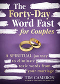 The Forty-Day Word Fast for Couples: A Spiritual Journey to Eliminate Toxic Words from Your Marriage - Paperback