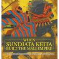 When Sundiata Keita Built the Mali Empire - Ancient History Illustrated Grade 4 Children's Ancient History - Hardcover