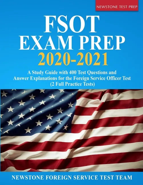 FSOT Exam Prep 2020-2021: A Study Guide with 400 Test Questions and Answer Explanations for the Foreign Service Officer Test (2 Full Practice Tests) - Paperback