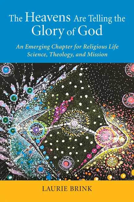 The Heavens Are Telling the Glory of God: An Emerging Chapter for Religious Life; Science, Theology, and Mission - Paperback
