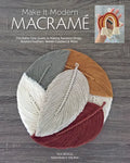 Make It Modern Macramé: The Boho-Chic Guide to Making Rainbow Wraps, Knotted Feathers, Woven Coasters & More - Paperback