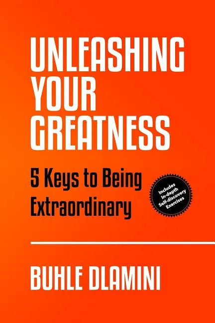 Unleashing Your Greatness: 5 Keys to Being Extraordinary - Paperback