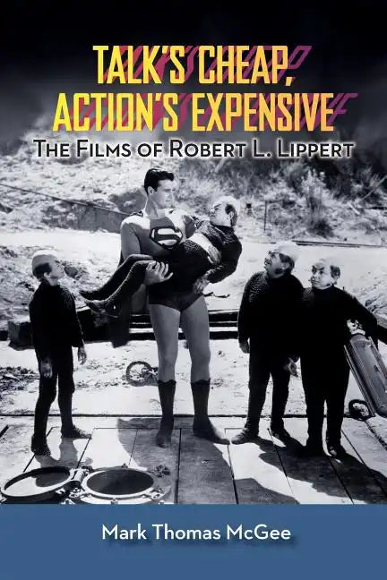 Talk's Cheap, Action's Expensive - The Films of Robert L. Lippert - Paperback