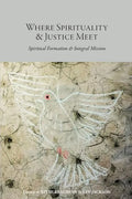 Where Spirituality & Justice Meet: Spiritual Formation & Integral Mission - Paperback