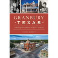 Granbury, Texas: A History of the Best Historic Small Town in America - Paperback