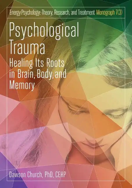 Psychological Trauma: Healing Its Roots in Brain, Body and Memory - Paperback