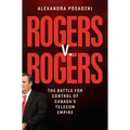 Rogers V. Rogers: The Battle for Control of Canada's Telecom Empire - Hardcover