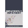 Impatiently Inpatient - Paperback