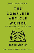 The Complete Article Writer: How To Write Magazine Articles - Paperback