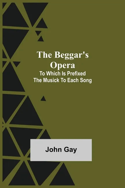 The Beggar's Opera; to Which is Prefixed the Musick to Each Song - Paperback