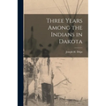 Three Years Among the Indians in Dakota - Paperback
