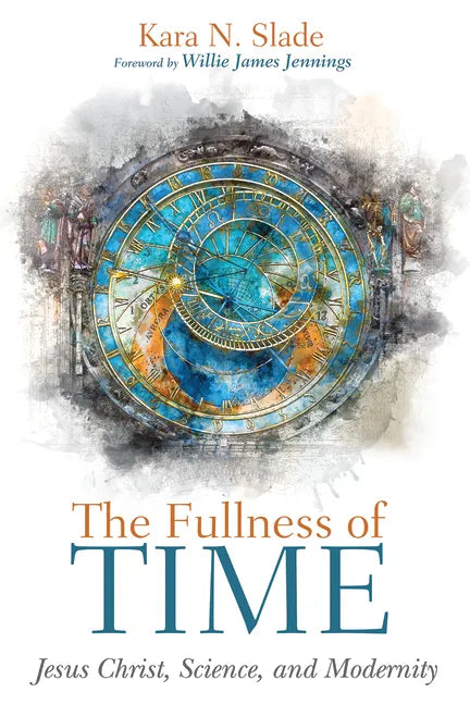 The Fullness of Time: Jesus Christ, Science, and Modernity - Hardcover