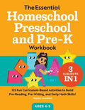 The Essential Homeschool Preschool and Pre-K Workbook: 135 Fun Curriculum-Based Activities to Build Pre-Reading, Pre-Writing, and Early Math Skills! - Paperback