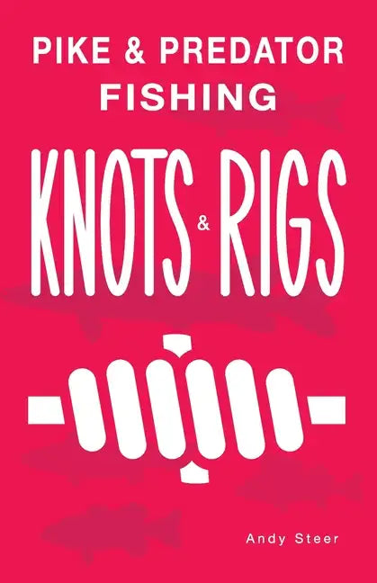 Pike & Predator Fishing Knots and Rigs - Paperback