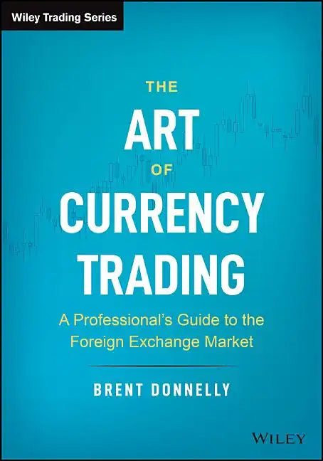 The Art of Currency Trading: A Professional's Guide to the Foreign Exchange Market - Hardcover