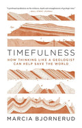 Timefulness: How Thinking Like a Geologist Can Help Save the World - Paperback