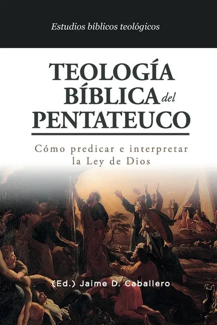 Teologia Biblica del Pentateuco: Como predicar e interpretar la Ley de Dios - Paperback