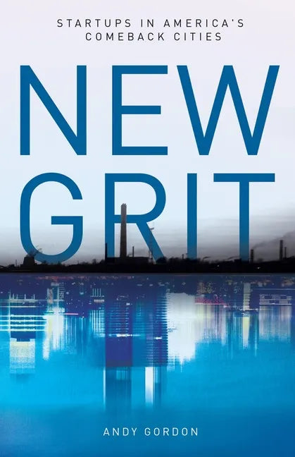 New Grit: Startups in America's Comeback Cities - Paperback