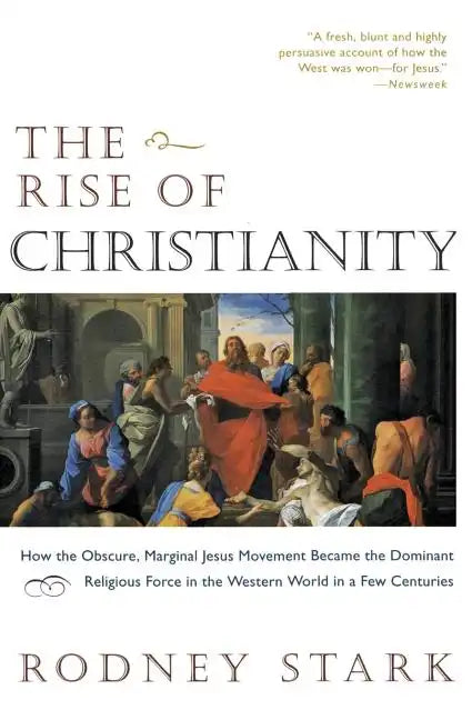 The Rise of Christianity: How the Obscure, Marginal Jesus Movement Became the Dominant Religious Force in the Western World in a Few Centuries - Paperback