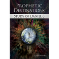 Prophetic Destinations: Study of Daniel 8 - Paperback