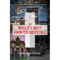 The World's Most Haunted Hospitals: True-Life Paranormal Encounters in Asylums, Hospitals, and Institutions - Paperback