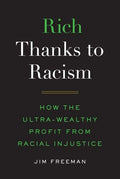 Rich Thanks to Racism: How the Ultra-Wealthy Profit from Racial Injustice - Hardcover