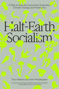 Half-Earth Socialism: A Plan to Save the Future from Extinction, Climate Change and Pandemics - Paperback