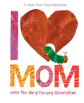 I Love Mom with the Very Hungry Caterpillar - Hardcover