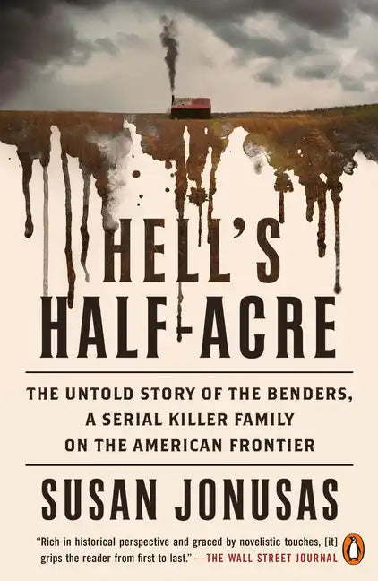 Hell's Half-Acre: The Untold Story of the Benders, a Serial Killer Family on the American Frontier - Paperback
