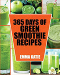 Green Smoothie: 365 Days of Green Smoothie Recipes (Green Smoothies, Green Smoothie Recipes, Green Smoothie Cleanse, Green Smoothie Di - Paperback