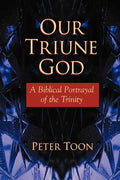 Our Triune God: A Biblical Portrayal of the Trinity - Paperback