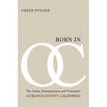 Born in OC: The Artists, Entrepreneurs, and Visionaries of Orange County, California - Paperback