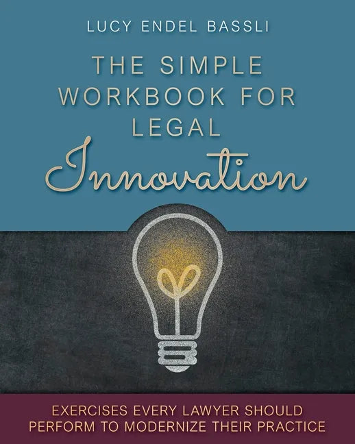 The Simple Workbook for Legal Innovation: Exercises Every Lawyer Should Perform to Modernize their Practice - Paperback