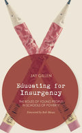 Educating for Insurgency: The Roles of Young People in Schools of Poverty - Paperback