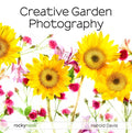Creative Garden Photography: Making Great Photos of Flowers, Gardens, Landscapes, and the Beautiful World Around Us - Paperback