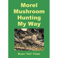 Morel Mushroom Hunting My Way - Paperback