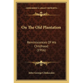 On The Old Plantation: Reminiscences Of His Childhood (1916) - Paperback