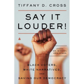Say It Louder!: Black Voters, White Narratives, and Saving Our Democracy - Paperback