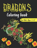DRAGONS Coloring Book For Kids Ages 8-12: Cool Fantasy Dragons Design and Patterns Mythical & Magical Creatures to Color for Children (Unique gifts) - Paperback