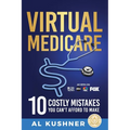 Virtual Medicare -10 Costly Mistakes You Can't Afford to Make - Paperback