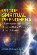Proof of Spiritual Phenomena: A Neuroscientist's Discovery of the Ineffable Mysteries of the Universe - Paperback