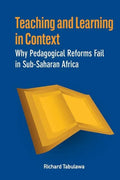 Teaching and Learning in Context. Why Pedagogical Reforms Fail in Sub-Saharan Africa - Paperback