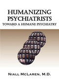 Humanizing Psychiatrists: Toward a Humane Psychiatry - Paperback