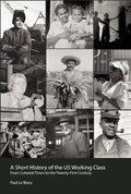 A Short History of the U.S. Working Class: From Colonial Times to the Twenty-First Century (Revolutionary Studies) - Paperback