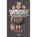 Emergency Capitalism: Financial Hubris, Economic Collapse and Systemic Manipulation - Paperback