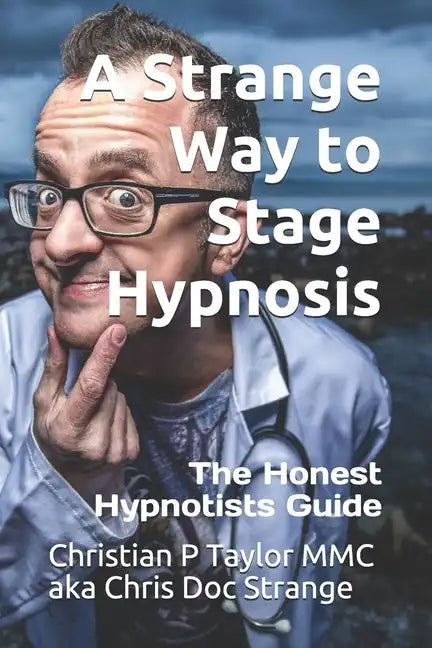 A Strange Way to Stage Hypnosis: The Honest Hypnotists Guide - Paperback